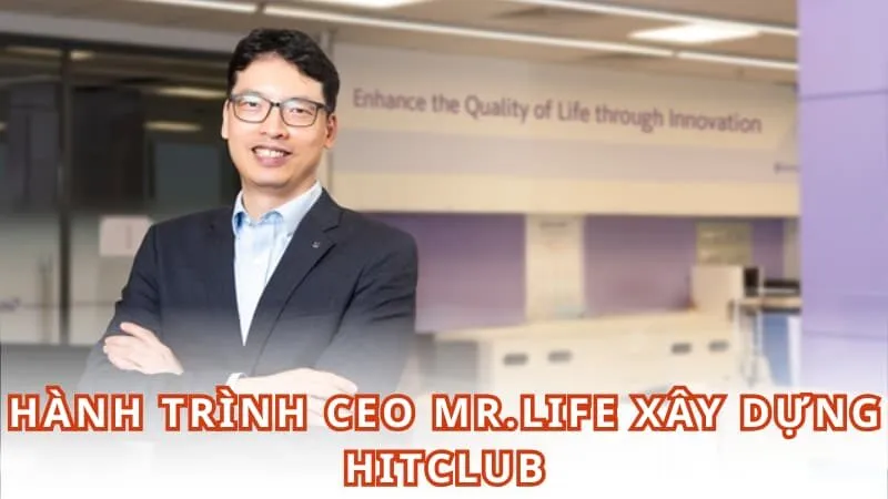 Hành trình CEO Mr.Life xây dựng HITCLUB
